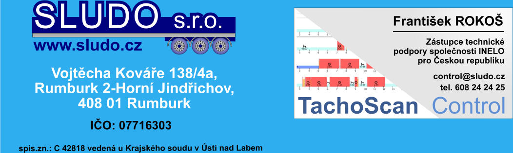 Zástupce technické podpory společnosti INELO pro Českou republiku František ROKOŠ          control@sludo.cz TachoScan Control tel. 608 24 24 25 Vojtěcha Kováře 138/4a,  Rumburk 2-Horní Jindřichov,  408 01 Rumburk IČO: 07716303 SLUDO s.r.o. www.sludo.cz  	spis.zn.: C 42818 vedená u Krajského soudu v Ústí nad Labem